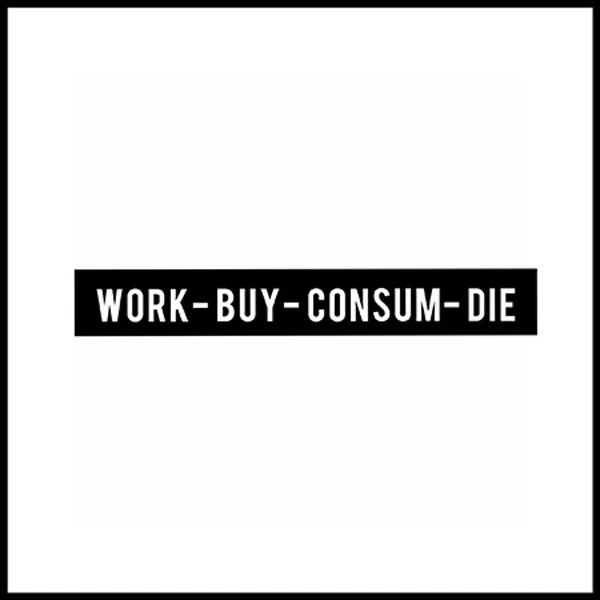 Work-Buy-Consum-Die