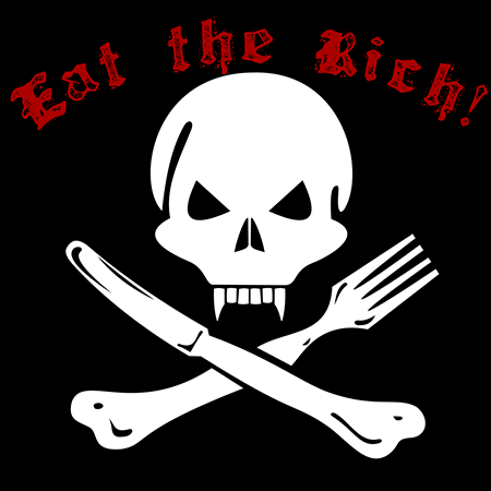Eat the rich!