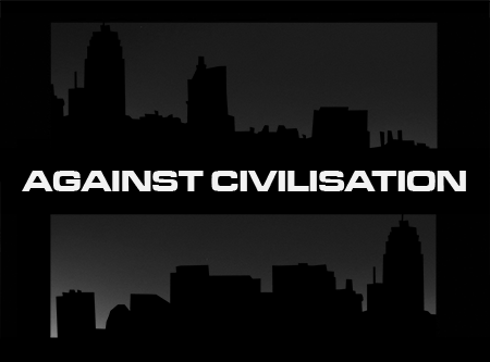 Against Civilisation