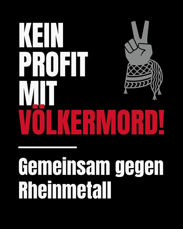 Kein Profit mit Völkermord: Gemeinsam gegen Rheinmetall.
