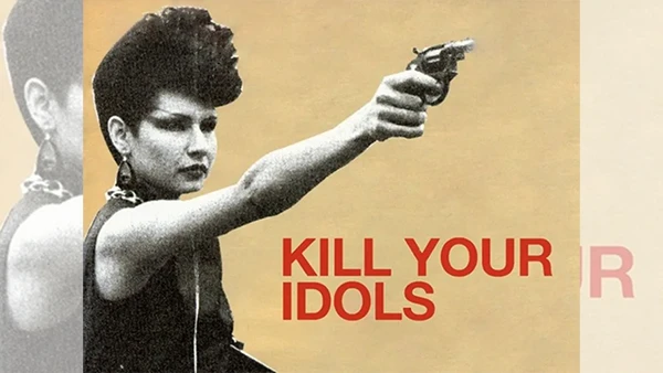 Kill your Idols.