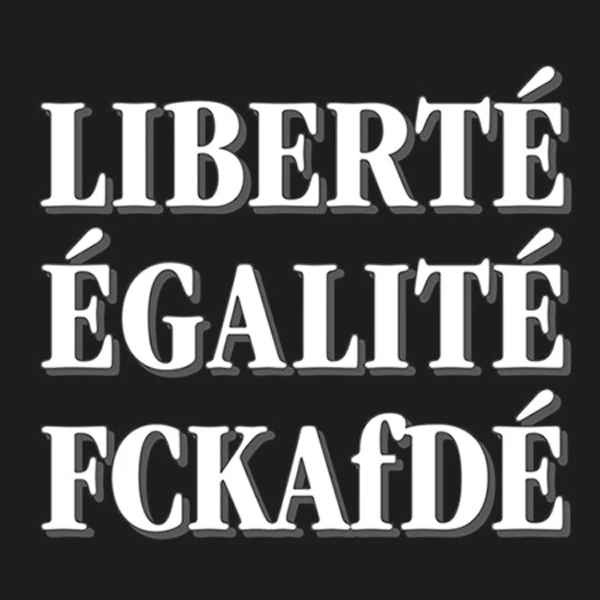 Liberté, Egalité, FCKAfDé