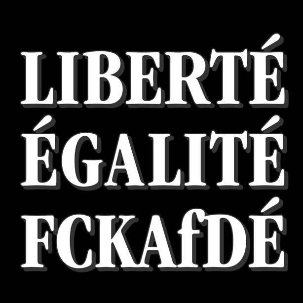 Liberté, Egalité, FCKAfDé