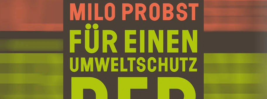 Milo Probst: Für einen Umweltschutz der 99%. Eine historische Spurensuche.