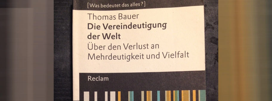 Thomas Bauer: Die Vereindeutigung der Welt.