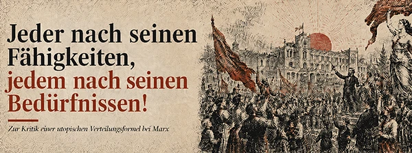 »Jeder nach seinen Fähigkeiten, jedem nach seinen Bedürfnissen!«